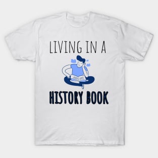 living in a history book T-Shirt